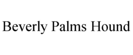 BEVERLY PALMS HOUND trademark
