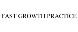 FAST GROWTH PRACTICE trademark