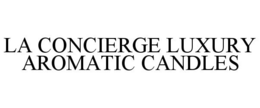 LA CONCIERGE LUXURY AROMATIC CANDLES trademark
