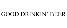 GOOD DRINKIN' BEER trademark
