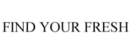 FIND YOUR FRESH trademark