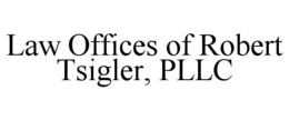 LAW OFFICES OF ROBERT TSIGLER, PLLC trademark