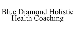BLUE DIAMOND HOLISTIC HEALTH COACHING trademark