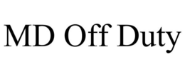 MD OFF DUTY trademark