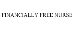 FINANCIALLY FREE NURSE trademark