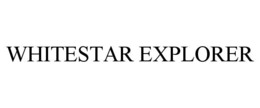 WHITESTAR EXPLORER trademark