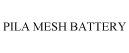 PILA MESH BATTERY trademark