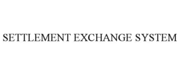 SETTLEMENT EXCHANGE SYSTEM trademark