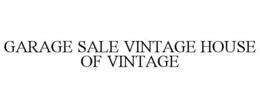 GARAGE SALE VINTAGE HOUSE OF VINTAGE trademark