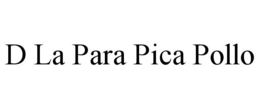 D LA PARA PICA POLLO trademark