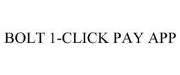 BOLT 1-CLICK PAY APP trademark