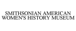 SMITHSONIAN AMERICAN WOMEN'S HISTORY MUSEUM trademark