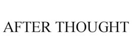 AFTER THOUGHT trademark