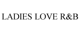 LADIES LOVE R&B trademark