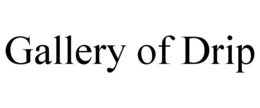 GALLERY OF DRIP trademark