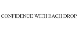 CONFIDENCE WITH EACH DROP trademark