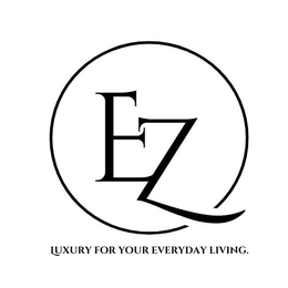 EZ LUXURY FOR YOUR EVERYDAY LIVING trademark