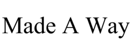 MADE A WAY trademark