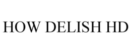 HOW DELISH HD trademark