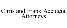 CHRIS AND FRANK ACCIDENT ATTORNEYS trademark