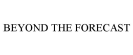 BEYOND THE FORECAST trademark