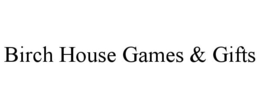 BIRCH HOUSE GAMES & GIFTS trademark