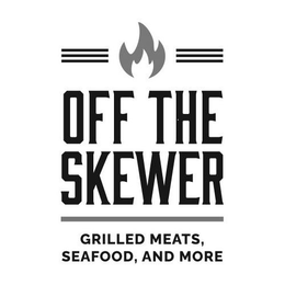 OFF THE SKEWER GRILLED MEATS, SEAFOOD, AND MORE trademark