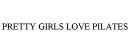 PRETTY GIRLS LOVE PILATES trademark