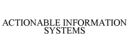 ACTIONABLE INFORMATION SYSTEMS trademark