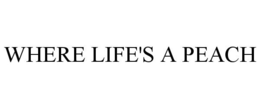 WHERE LIFE'S A PEACH trademark
