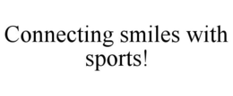 CONNECTING SMILES WITH SPORTS! trademark