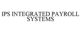 IPS INTEGRATED PAYROLL SYSTEMS trademark