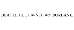 BEAUTIFUL DOWNTOWN BURBANK trademark