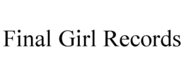 FINAL GIRL RECORDS trademark