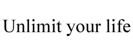 UNLIMIT YOUR LIFE trademark