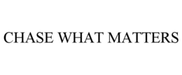 CHASE WHAT MATTERS trademark