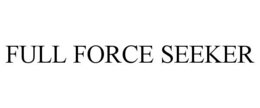FULL FORCE SEEKER trademark