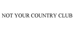 NOT YOUR COUNTRY CLUB trademark