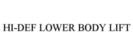 HI-DEF LOWER BODY LIFT trademark