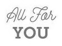 ALL FOR YOU trademark
