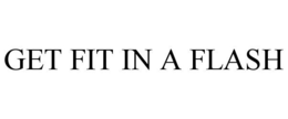 GET FIT IN A FLASH trademark