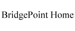BRIDGEPOINT HOME trademark