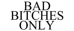 BAD BITCHES ONLY trademark