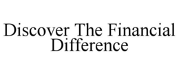 DISCOVER THE FINANCIAL DIFFERENCE trademark