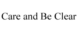CARE AND BE CLEAR trademark
