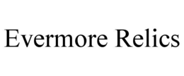 EVERMORE RELICS trademark