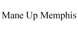 MANE UP MEMPHIS trademark