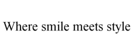 WHERE SMILE MEETS STYLE trademark