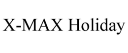 X-MAX HOLIDAY trademark