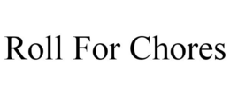 ROLL FOR CHORES trademark
